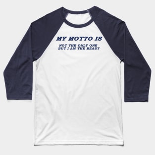 MY MOTTO IS NOT THE ONLY ONE BUT I AM THE BEAST Baseball T-Shirt